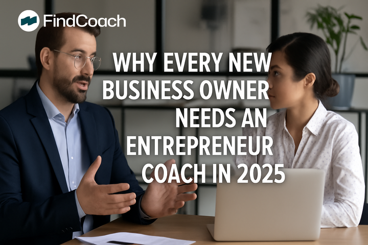 Why Every New Business Owner Needs an Entrepreneur Coach in 2025